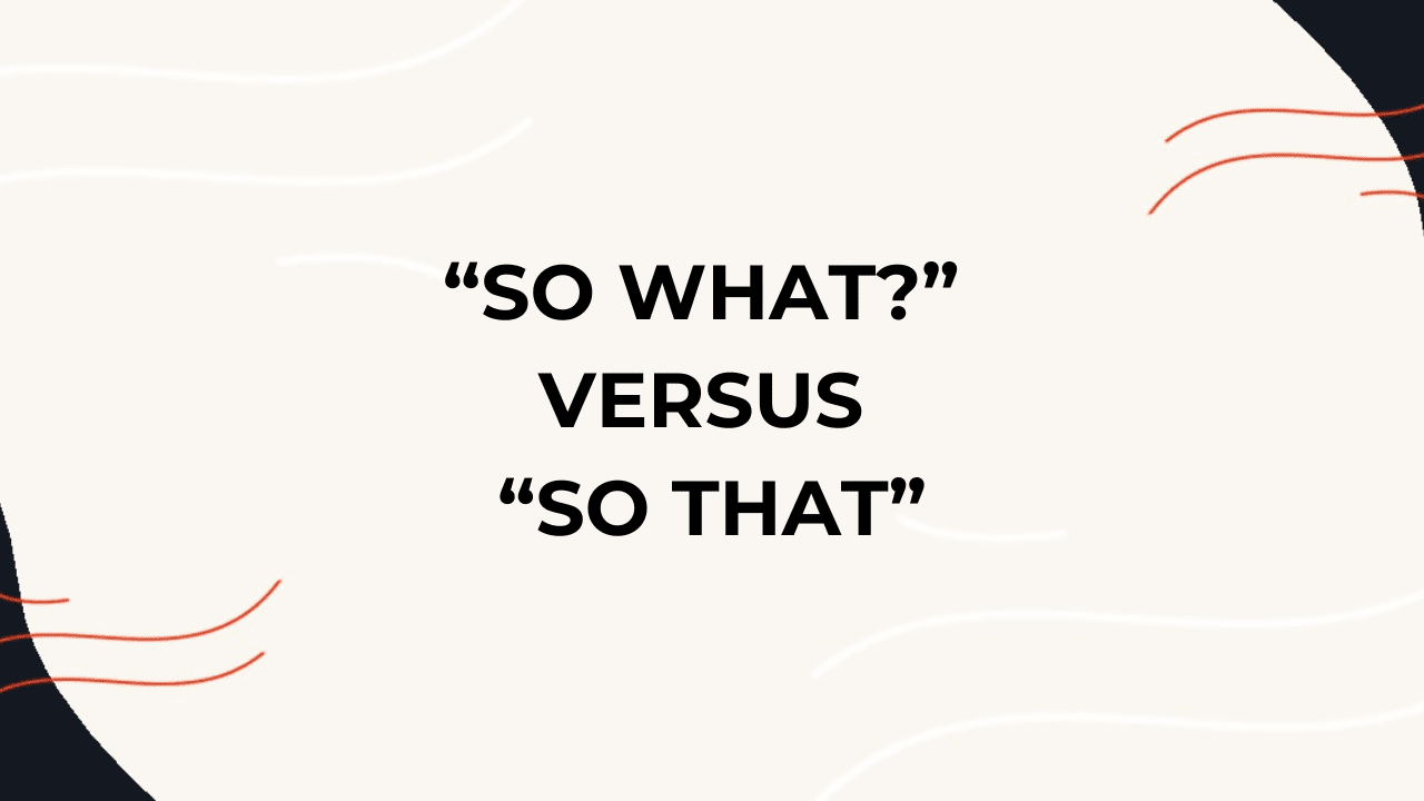 “so-what?”-versus-“so-that”